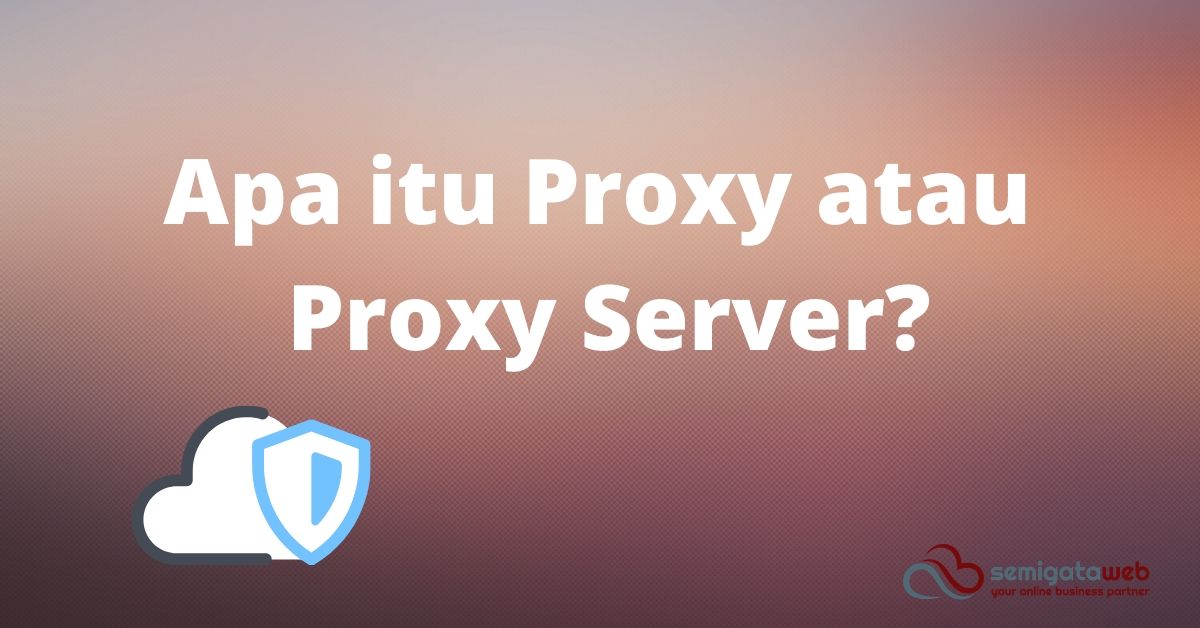 Apa itu Proxy atau Proxy Server