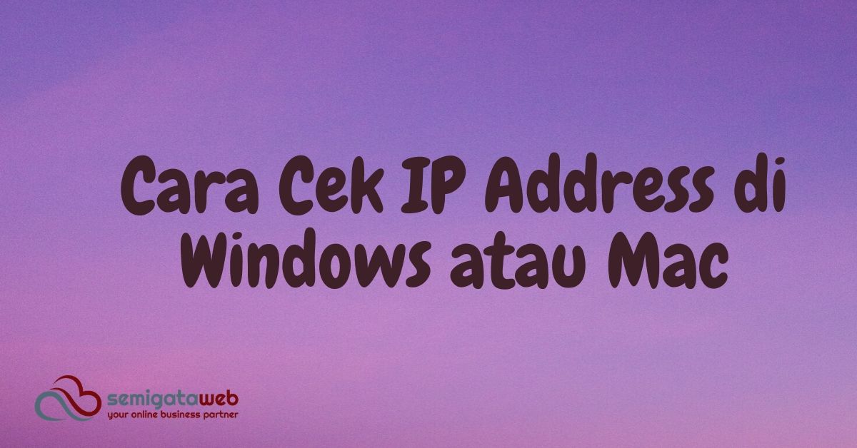 Cara Cek IP Address di Windows atau Mac