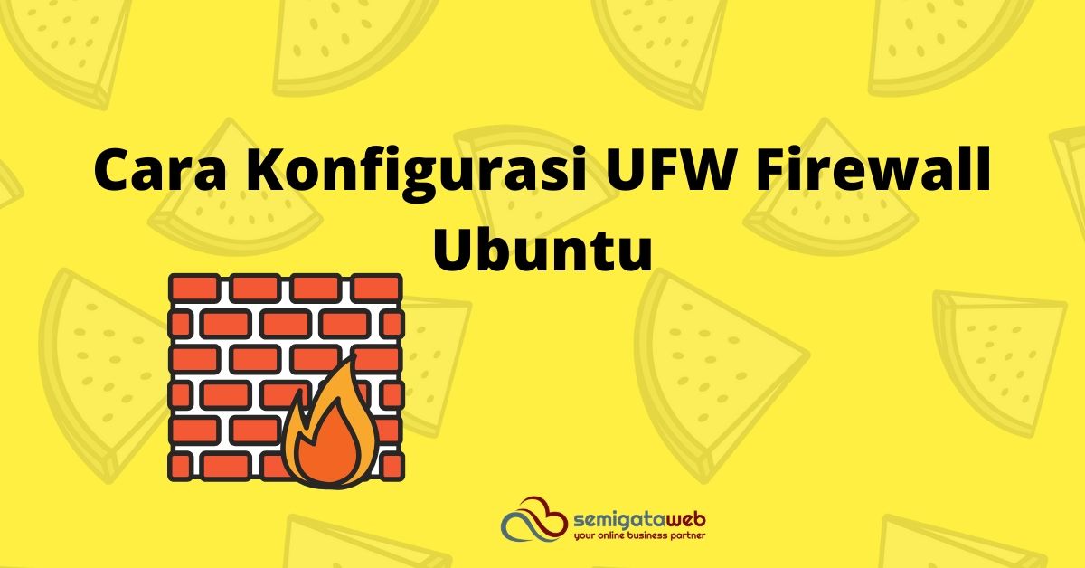 Cara Konfigurasi UFW Firewall Ubuntu